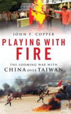 Playing with fire : the looming war with China over Taiwan