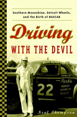 Driving with the devil : southern moonshine, Detroit wheels, and the birth of NASCAR
