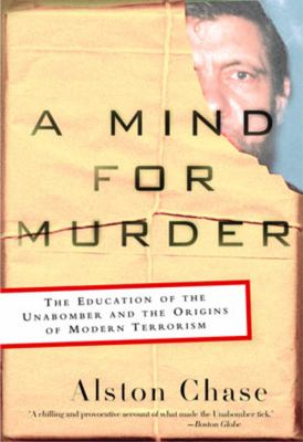 A mind for murder : the education of the Unabomber and the origins of modern terrorism