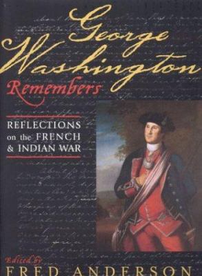 George Washington remembers : reflections on the French and Indian War