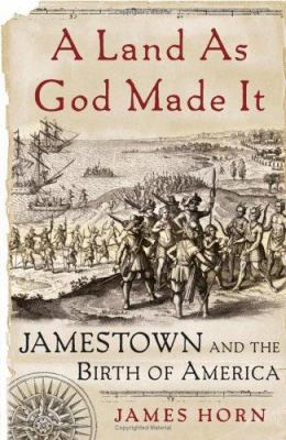 A land as God made it : Jamestown and the birth of America