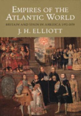 Empires of the Atlantic world : Britain and Spain in America, 1492-1830