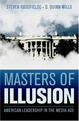 Masters of illusion : American leadership in the media age