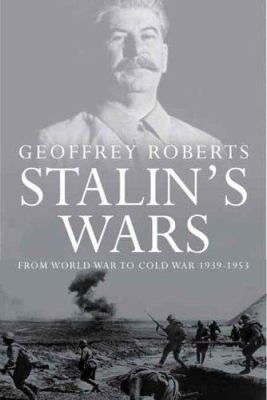 Stalin's wars : from World War to Cold War, 1939-1953