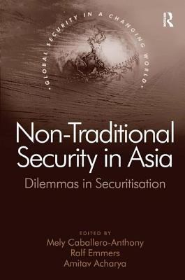 Non-traditional security in Asia : dilemmas in securitization