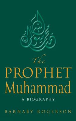 The Prophet Muhammad : a biography