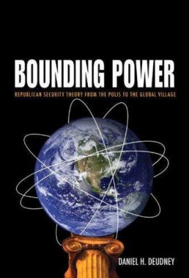 Bounding power : republican security theory from the polis to the global village