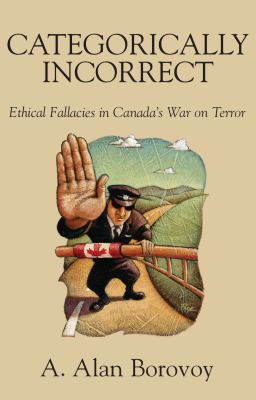 Categorically incorrect : ethical fallacies in Canada's war on terrorism