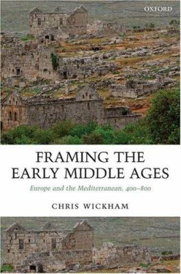 Framing the early Middle Ages : Europe and the Mediterranean, 400-800