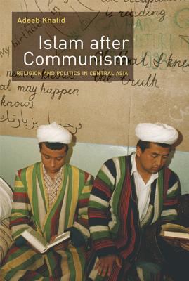 Islam after communism : religion and politics in Central Asia