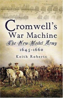 Cromwell's war machine : the New Model Army, 1645-1660