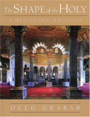 The shape of the holy : early Islamic Jerusalem