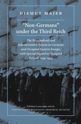 "Non-Germans" under the Third Reich : the Nazi judicial and administrative system in Germany and occupied Eastern Europe with special regard to occupied Poland, 1939-1945