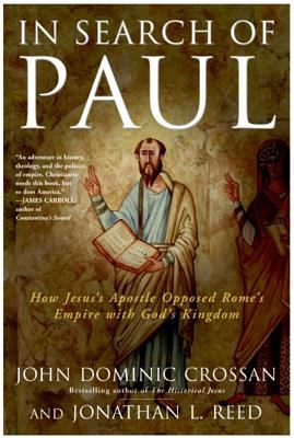 In search of Paul : how Jesus's Apostle opposed Rome's empire with God's kingdom : a new vision of Paul's words & world