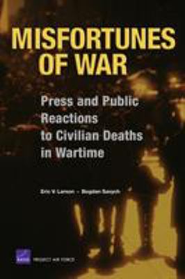 Misfortunes of war : press and public reactions to civilian deaths in wartime