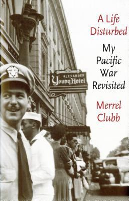 A life disturbed : my Pacific war revisited