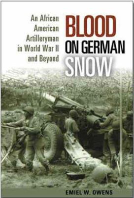 Blood on German snow : an African American artilleryman in World War II and beyond