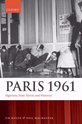 Paris 1961 : Algerians, state terror, and memory