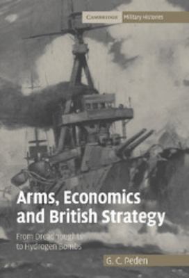 Arms, economics, and British strategy : from dreadnoughts to hydrogen bombs