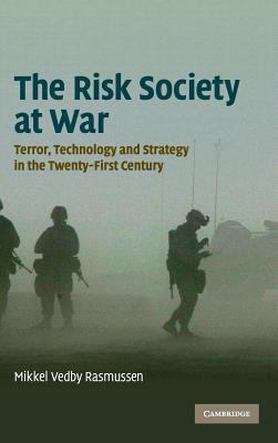 The risk society at war : terror, technology, and strategy in the twenty-first century