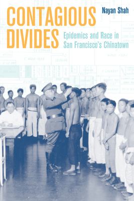 Contagious divides : epidemics and race in San Francisco's Chinatown