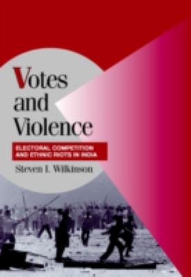 Votes and violence : electoral competition and ethnic riots in India