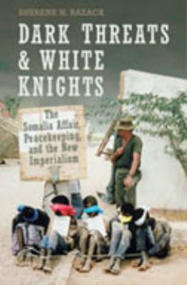 Dark threats and white knights : the Somalia Affair, peacekeeping, and the new imperialism