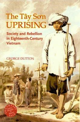 The Tây Son uprising : society and rebellion in eighteenth-century Vietnam