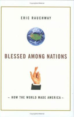Blessed among nations : how the world made America