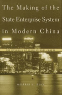 The making of the state enterprise system in modern China : the dynamics of institutional change