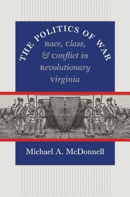 The politics of war : race, class, and conflict in revolutionary Virginia