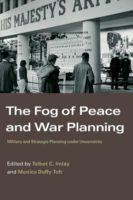 The fog of peace and war planning : military and strategic planning under uncertainty