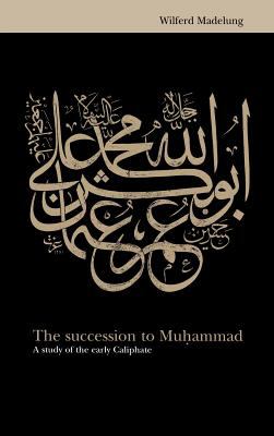 The succession to Muḥammad : a study of the early Caliphate
