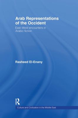 Arab representations of the Occident : east-west encounters in Arabic fiction