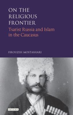 On the religious frontier : Tsarist Russia and Islam in the Caucasus