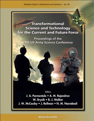 Transformational science and technology for the current and future force : proceedings of the 24th US Army Science Conference