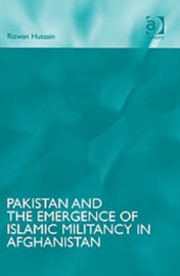Pakistan and the emergence of Islamic militancy in Afghanistan