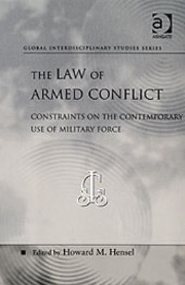 The law of armed conflict : constraints on the contemporary use of military force