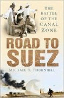 Road to Suez : the battle of the Canal Zone