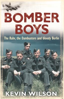 Bomber boys : the Ruhr, the Dambusters, and bloody Berlin