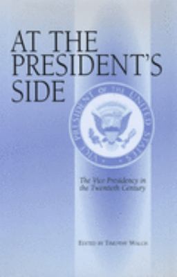 At the President's side : the vice presidency in the twentieth century