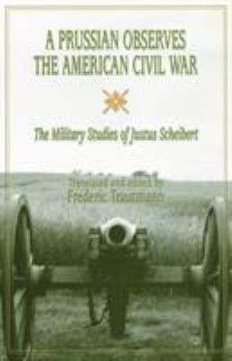 A Prussian observes the American Civil War : the military studies of Justus Scheibert