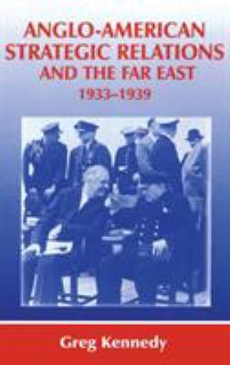 Anglo-American strategic relations and the Far East, 1933-1939 : imperial crossroads