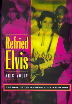 Refried Elvis : the rise of the Mexican counterculture