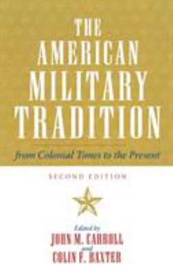 The American military tradition : from colonial times to the present