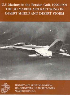 The 3d Marine Aircraft Wing in Desert Shield and Desert Storm