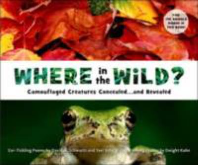 Where in the wild? : camouflaged creatures concealed and revealed : ear-tickling poems