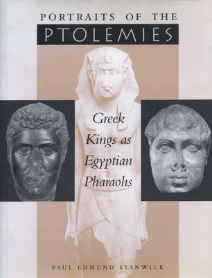 Portraits of the Ptolemies : Greek kings as Egyptian pharaohs