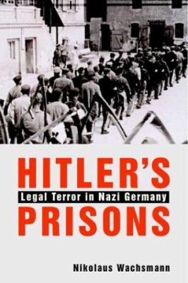 Hitler's prisons : legal terror in Nazi Germany