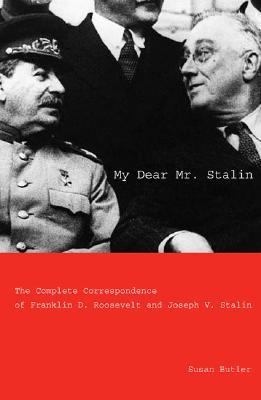 My dear Mr. Stalin : the complete correspondence between Franklin D. Roosevelt and Joseph V. Stalin